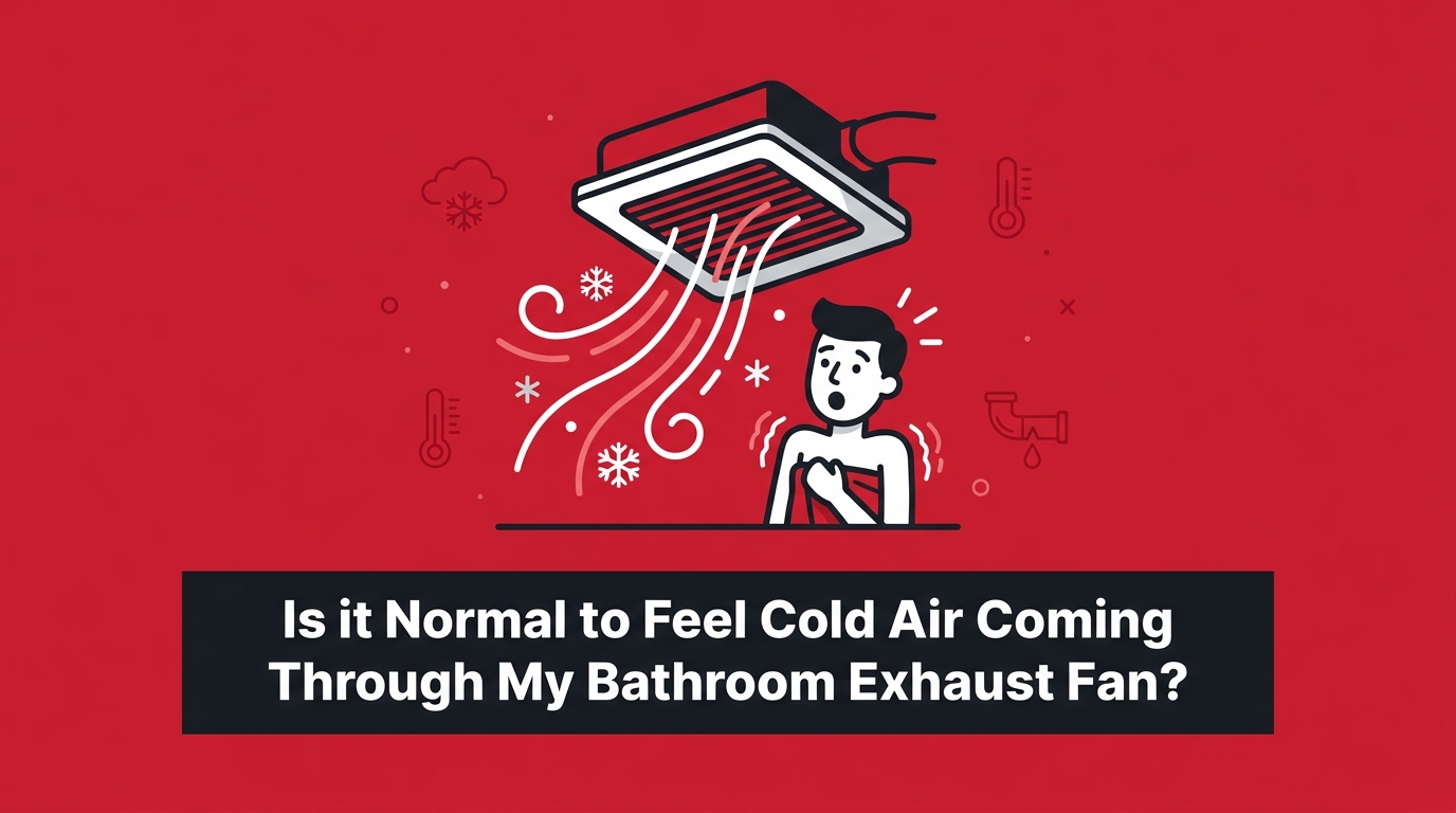 Is it Normal to Feel Cold Air Coming Through My Bathroom Exhaust Fan? — featured image
